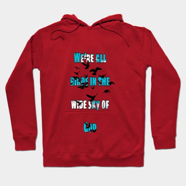 We're all birds in the wide sky of God Hoodie by Maakoda